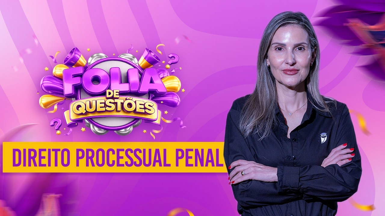 Direito Processual Penal - Folia de Questões - Prof. Priscila Silveira