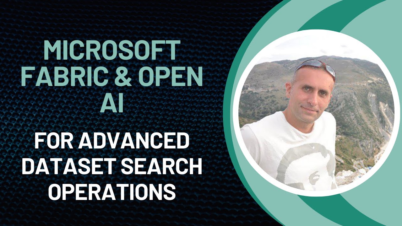 Microsoft Fabric & OpenAI Technologies for Advanced Dataset Search Operations - Mihail Mateev