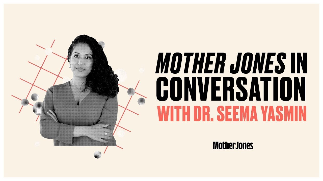 Dr. Seema Yasmin » In Conversation with Mother Jones