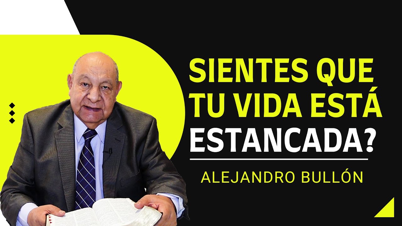 Pr. Bullón - Sientes que tu vida está estancada?