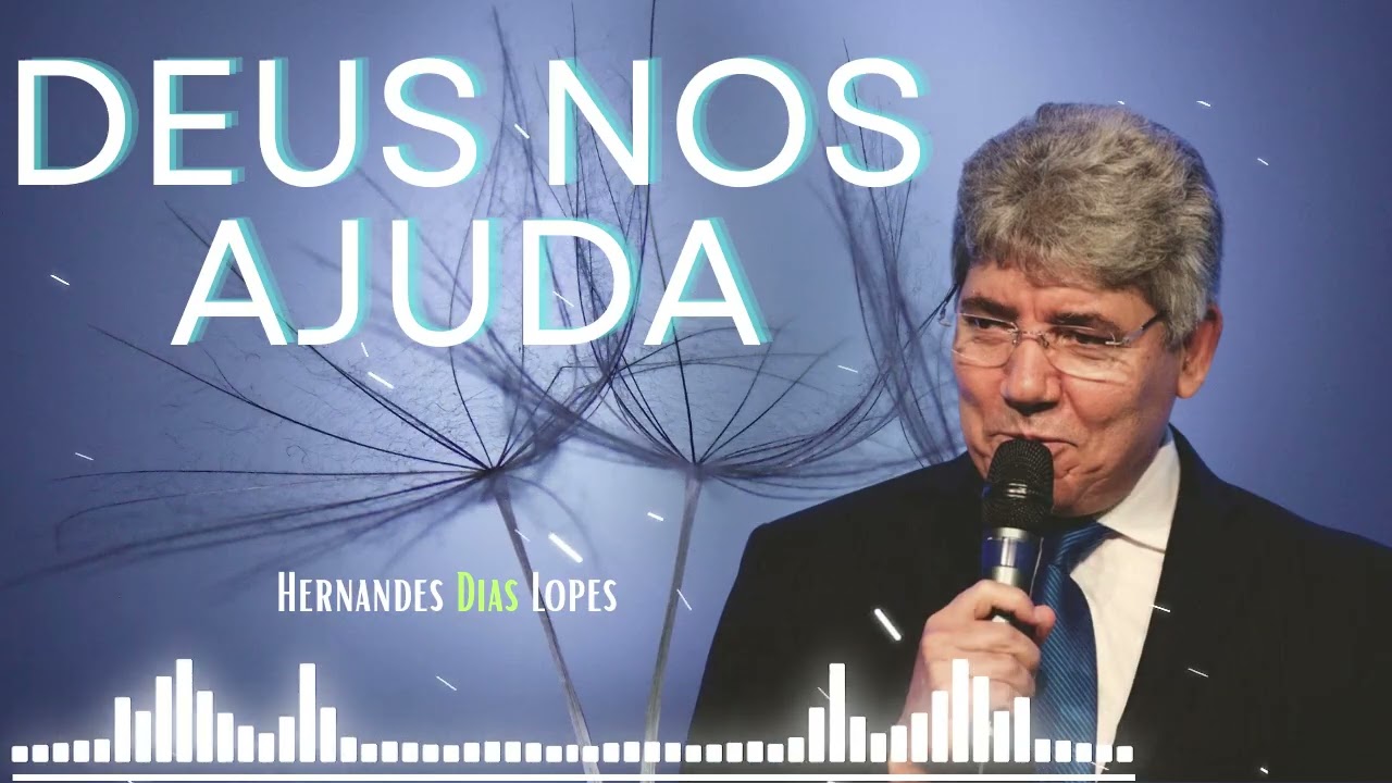 Deus nos ajuda nos momentos mais difíceis de nossas vidas - Hernandes Dias Lopes