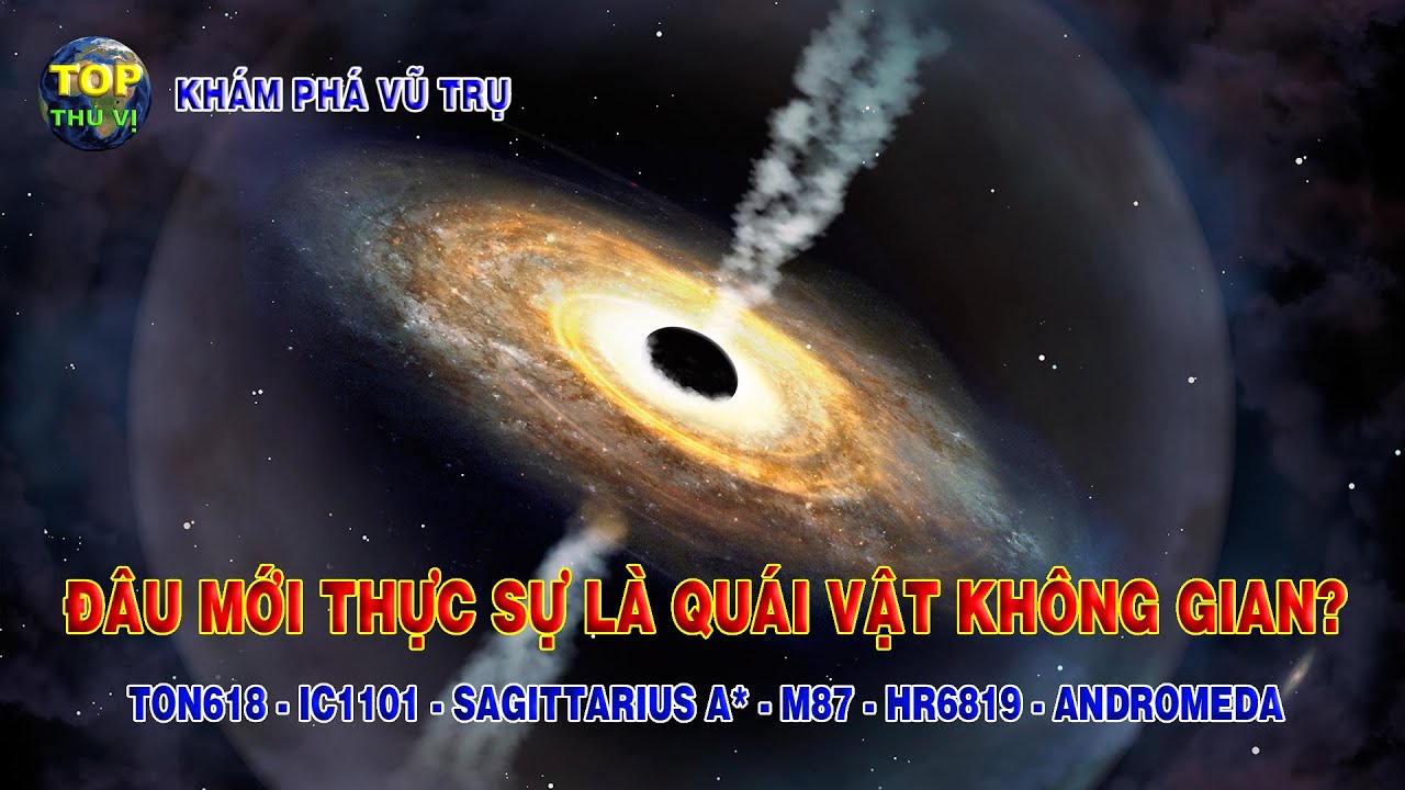 Những hố đen bí ẩn bậc nhất Vũ trụ | Khoa học vũ trụ - Top thú vị |