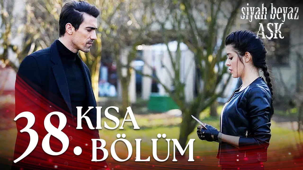 Siyah Beyaz Aşk 38. Kısa Bölüm