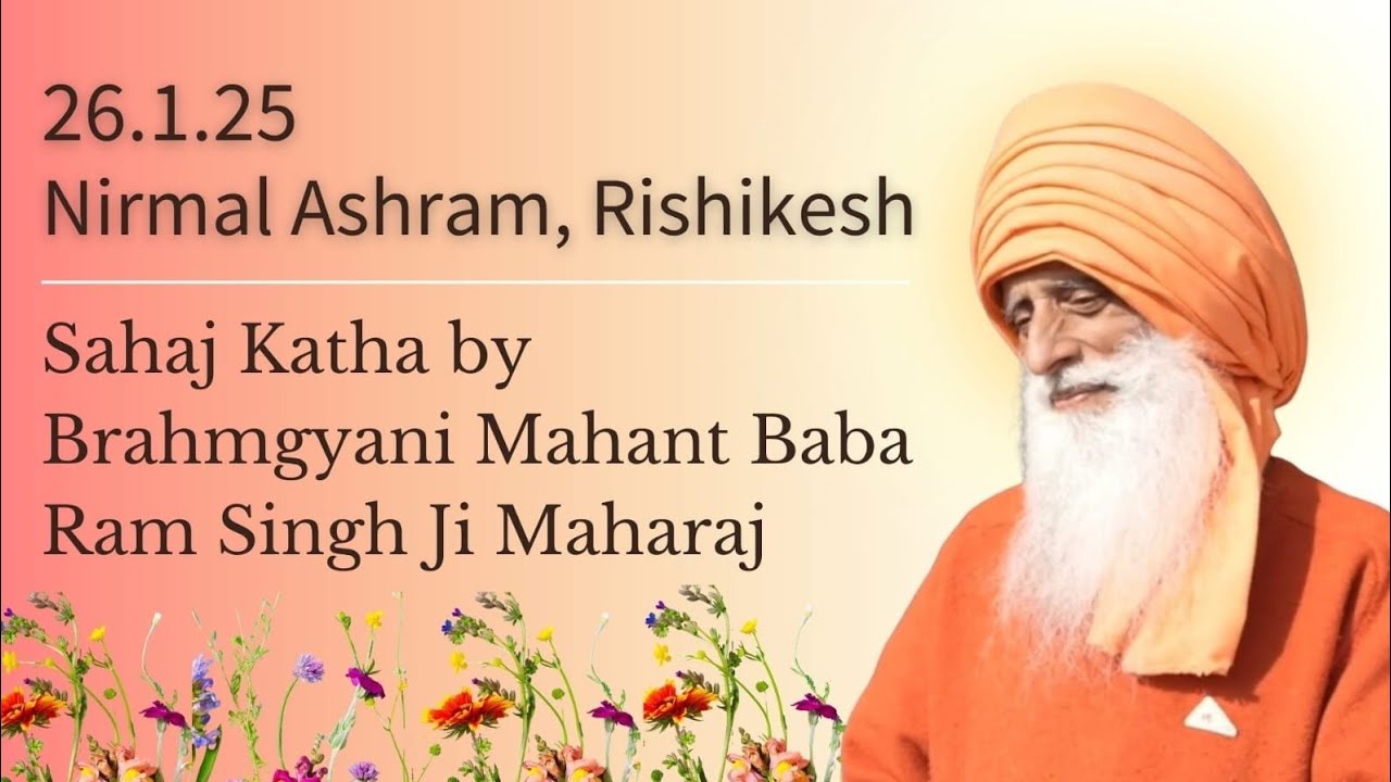 26 Jan, 2025 ~ Sahaj Katha by Brahmgyani Mahant Baba Ram Singh Ji Maharaj ~ Nirmal Ashram, Rishikesh