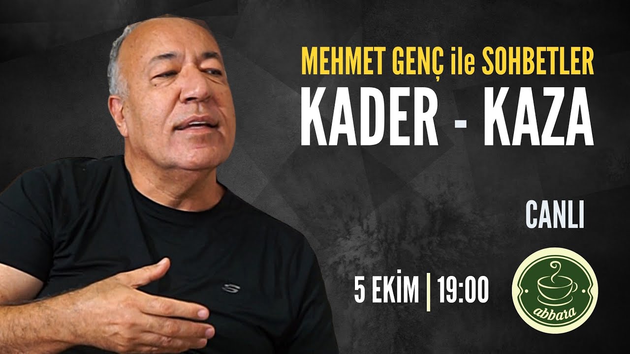 Mehmet Genç ile Sohbetler : KADER - KAZA