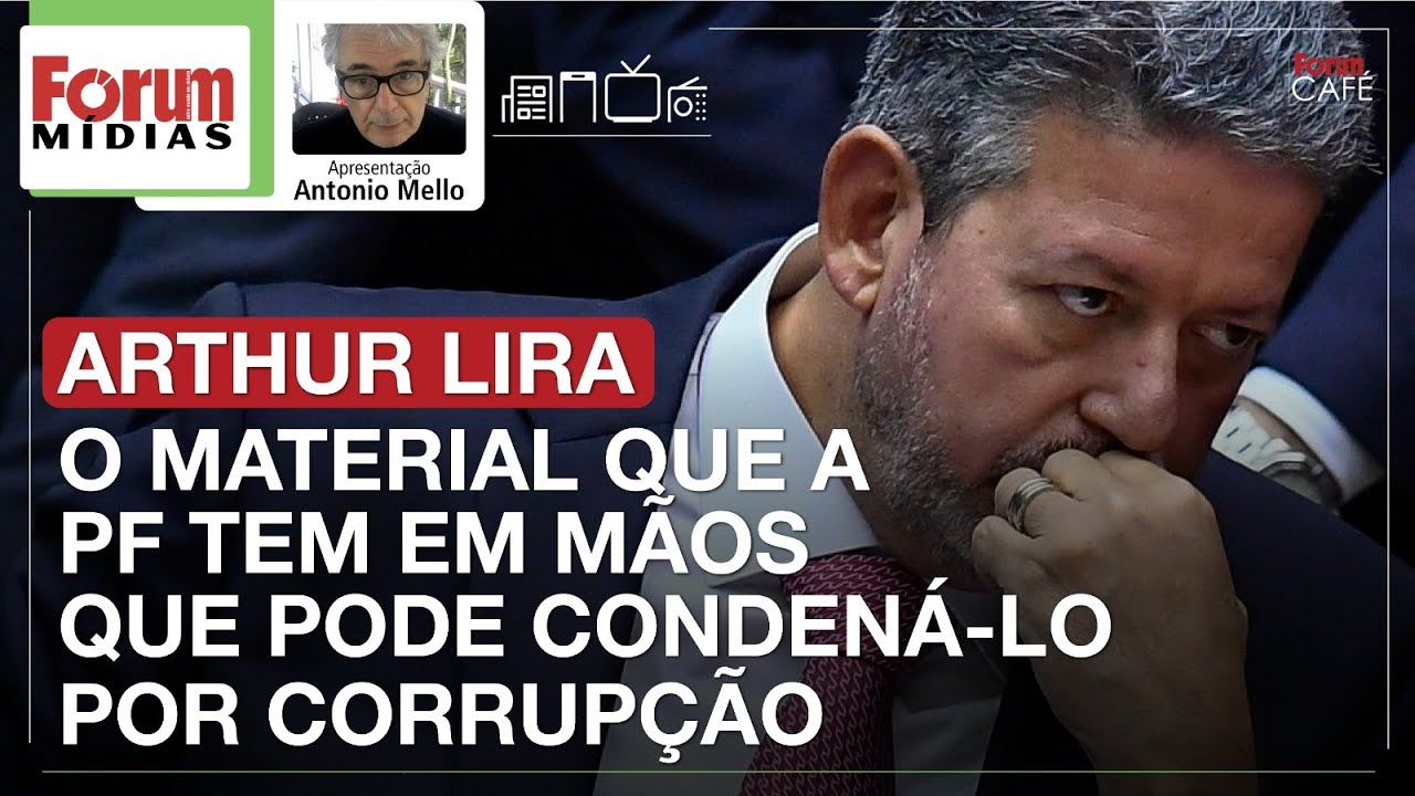 ARTHUR LIRA. O MATERIAL QUE A PF TEM EM MÃOS QUE PODE CONDENÁ-LO POR CORRUPÇÃO | Fórum Mídias 4.2.26