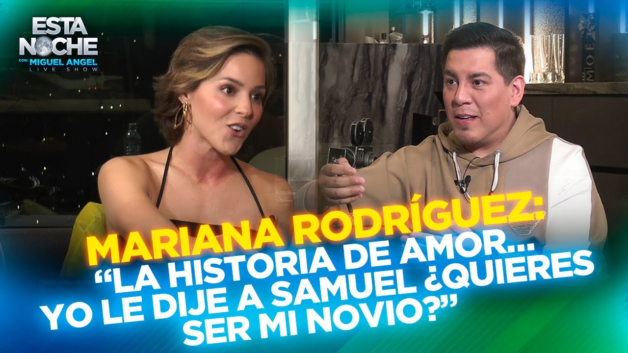 “LA HISTORIA DE AMOR… YO LE DIJE A SAMUEL ¿QUIERES SER MI NOVIO?” | MARIANA RODRÍGUEZ en Esta Noche