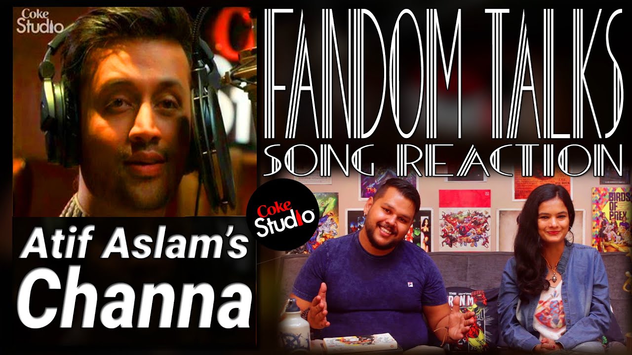 Fandom Talks | Channa | Indian Reaction | Atif Aslam | Coke Studio | Sushant Saxena |Aanchal Ruchira