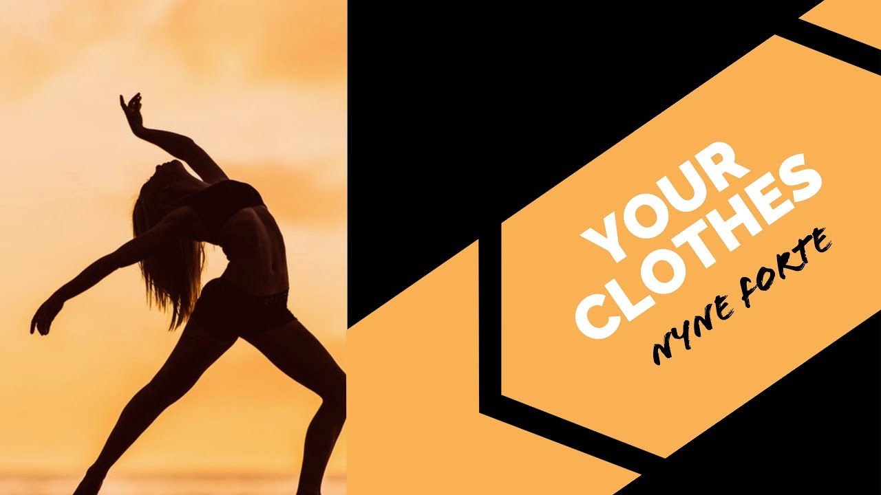 Your Clothes | Nyne Forte