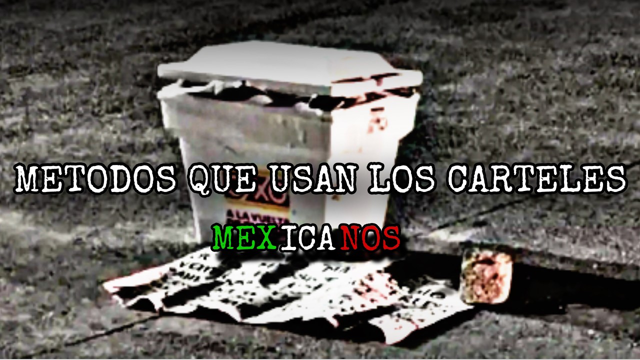 METODOS QUE UTILIZAN LOS CARTELES MEXICANOS