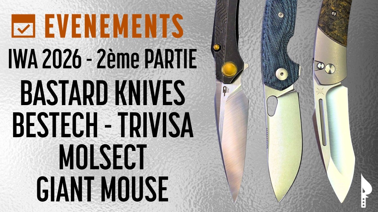 IWA 2026 - 2ème Partie : Bastard Knives - Bestech - Molsect - Trivisa - Giant Mouse