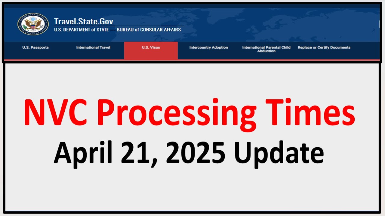 NVC Processing Times As of April 21, 2025.