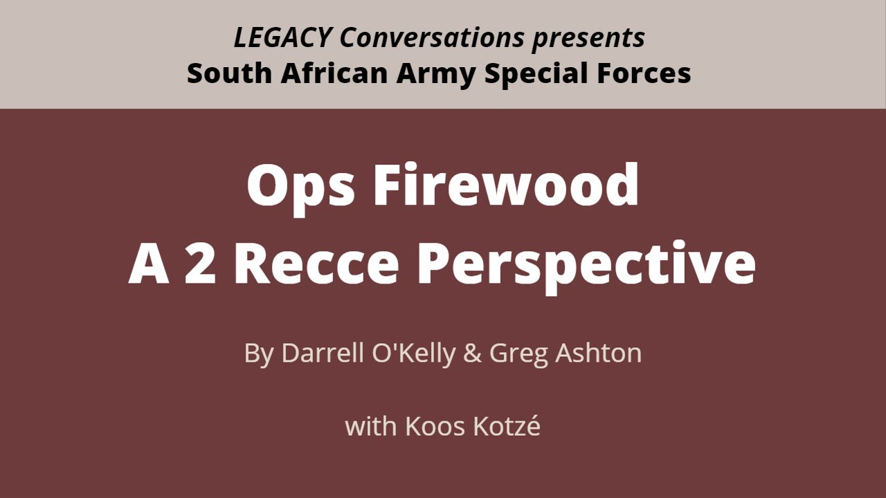 Legacy Conversations: Ops Firewood - A 2 Recce Perspective