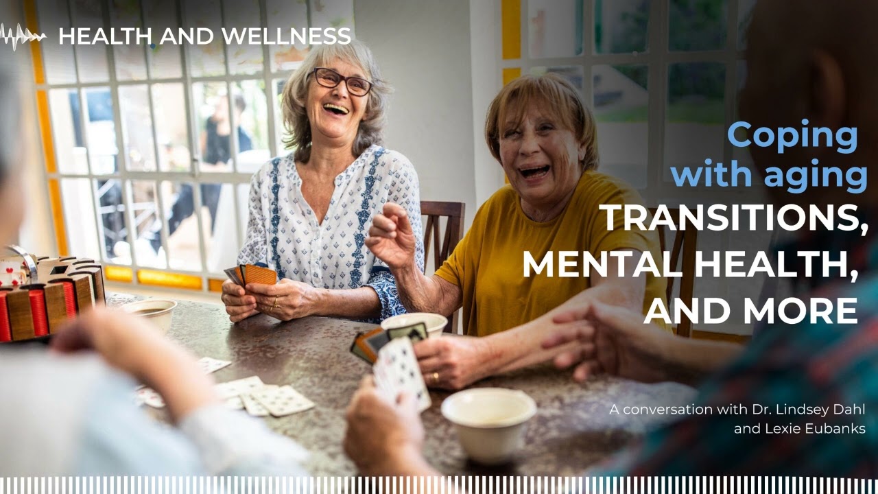 Coping with aging and the transitions that come with it | Good Samaritan - Sanford Health