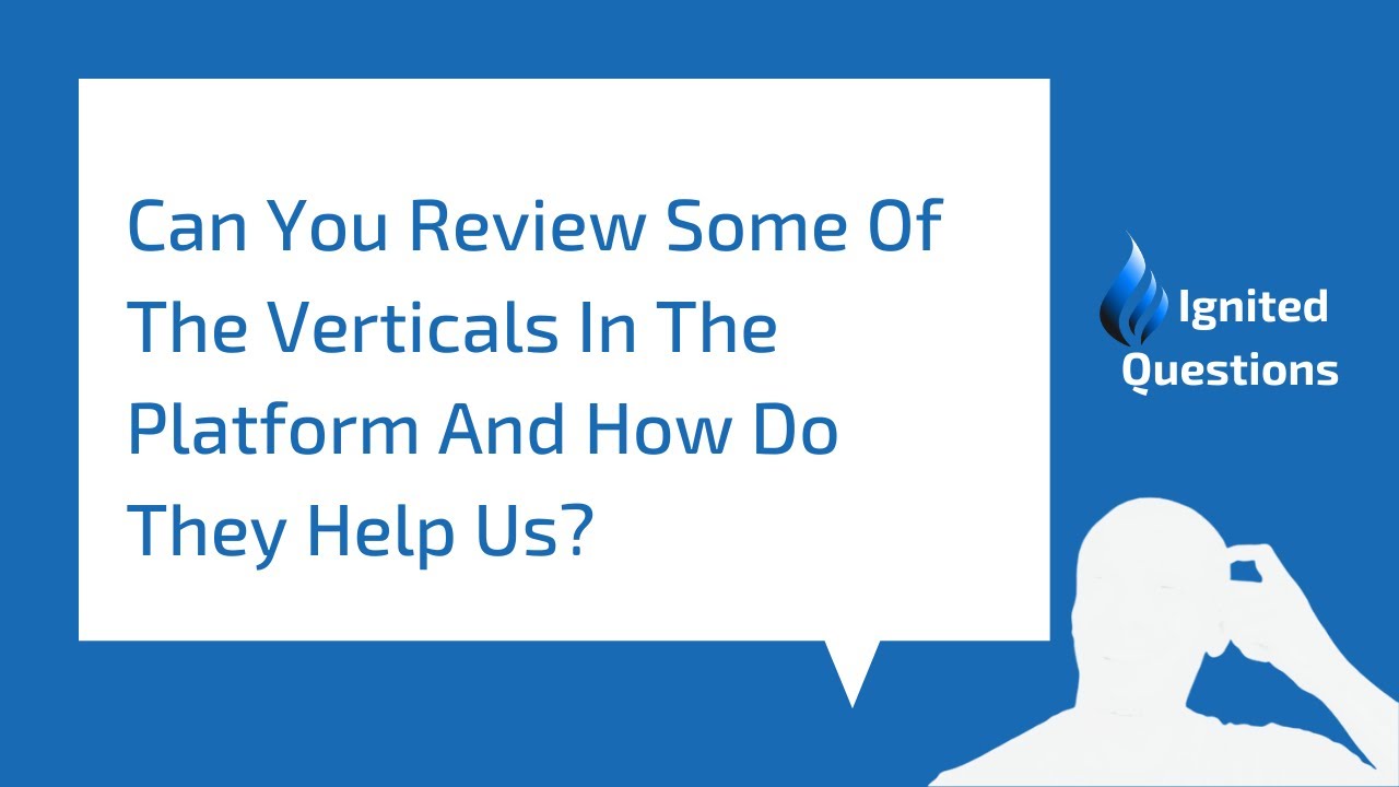Ignited Questions | Can You Review Some Of The Verticals In The Platform And How Do They Help?