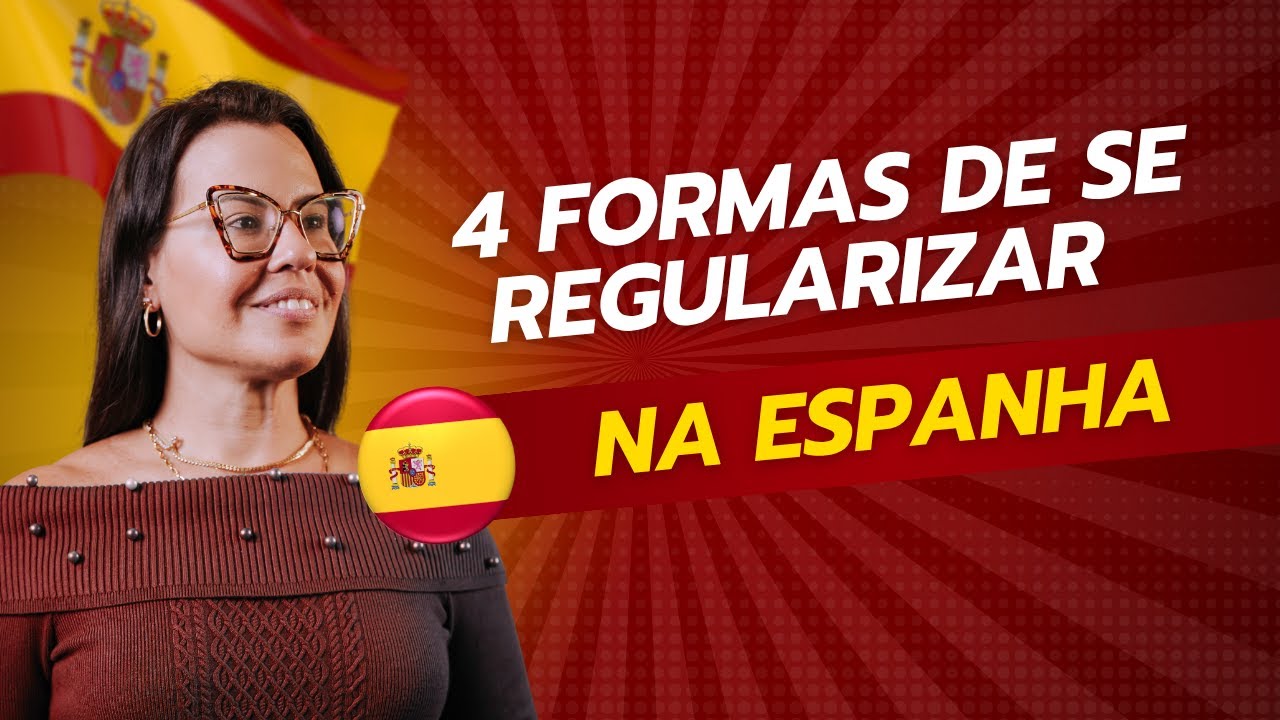 4 formas de se regularizar na Espanha em 2025