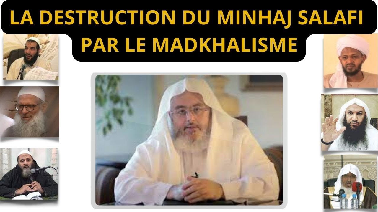 LA DESTRUCTION DU MINHAJ SALAFI PAR LE MADKHALISME Cheikh Mohamed Al Mounajid