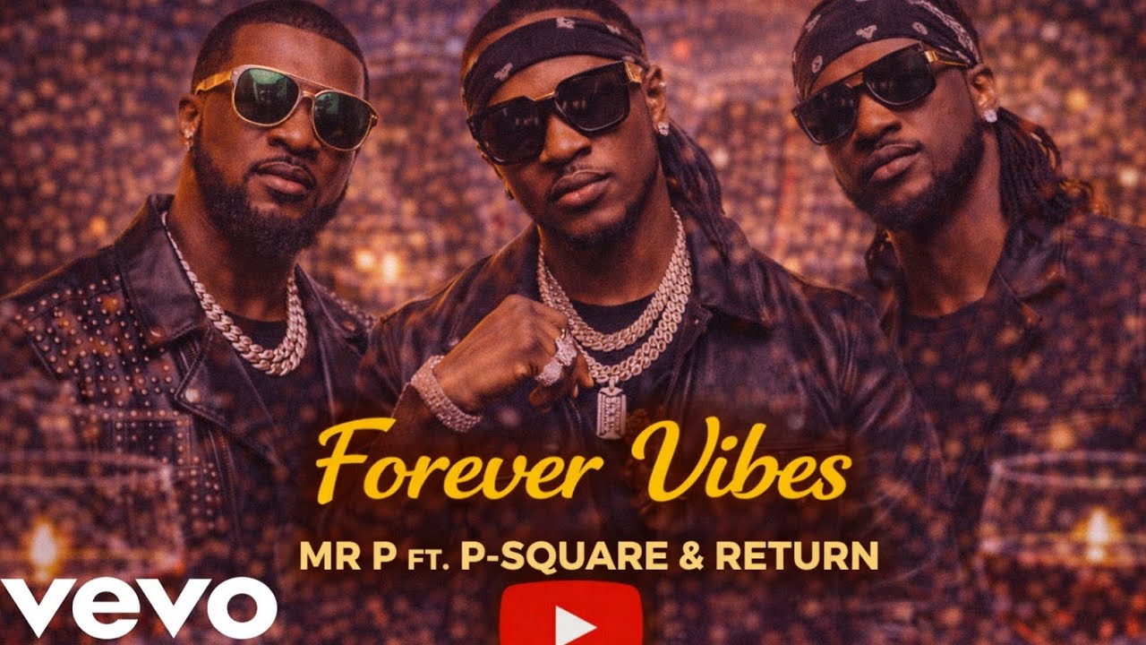  Mr P ft P-Square ft Return - “Forever Vibes” -(Official Lyrics Video 2026)