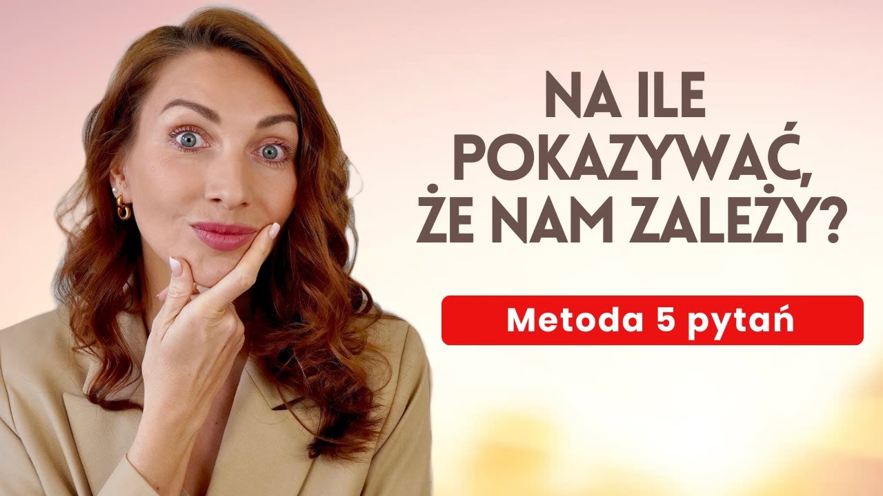 NA ILE POKAZYWAĆ, ŻE NAM ZALEŻY? Metoda 5 pytań ♥ Lekcje Miłości