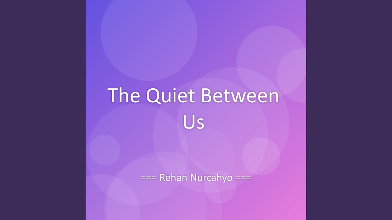 The Quiet Between Us