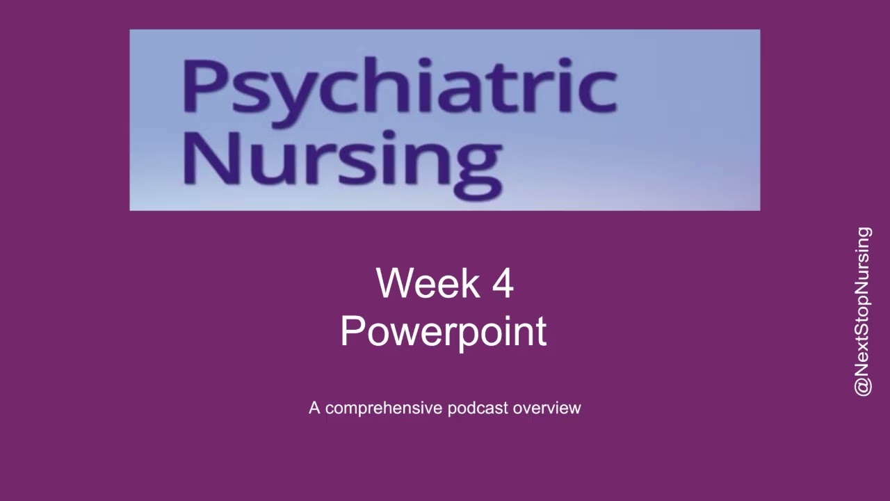 Psychiatric Nursing: Week 4 Foundations of Psychiatric Nursing (Unit II)
