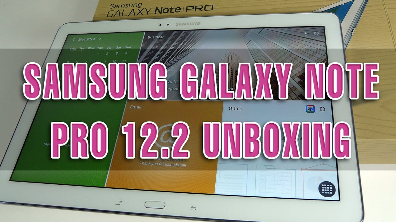 Samsung Galaxy Note Pro 12.2 Unboxing (Full HD) - Tablet-News.com