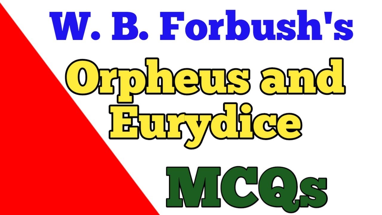 MCQs - William Byron Forbush's Orpheus and Eurydice #mcqs #orpheus #eurydice #forbush