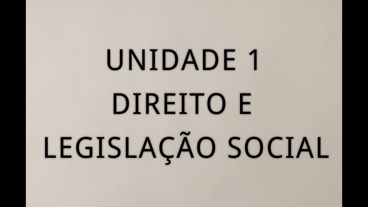 Unidade 1- Direito e Legisla&ccedil;&atilde;o Social