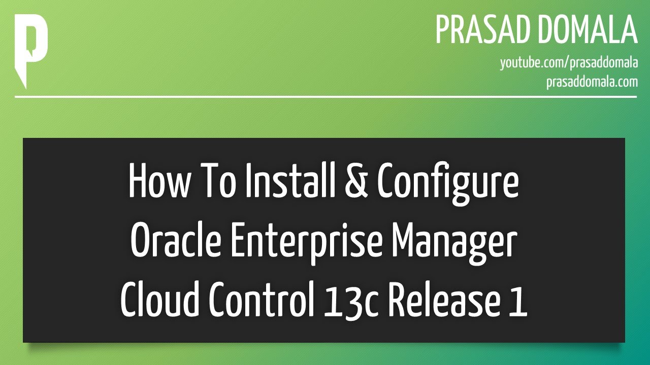 Oracle Enterprise Manager Cloud Control 13c Installation & Configuration