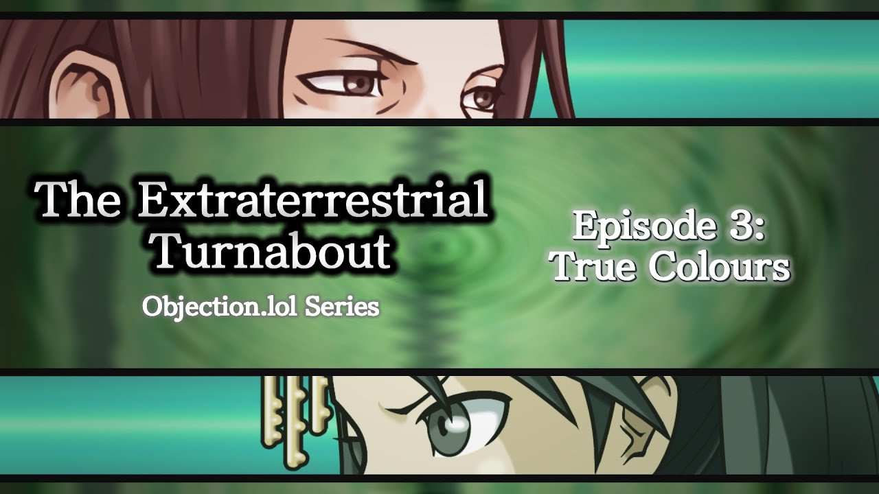 Turnabout E.T - Episode 3: True Colours (Objection.lol Series)
