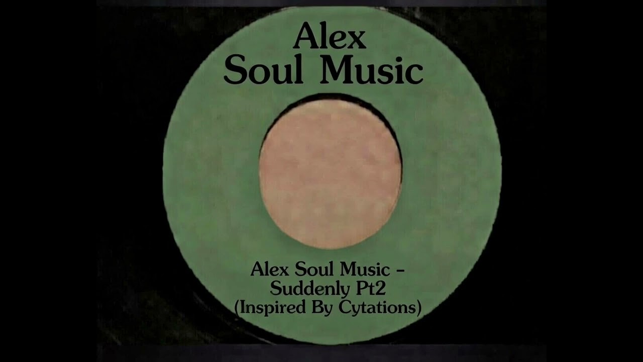 Alex Soul Music - Suddenly Pt2 (Inspired By Cytations)