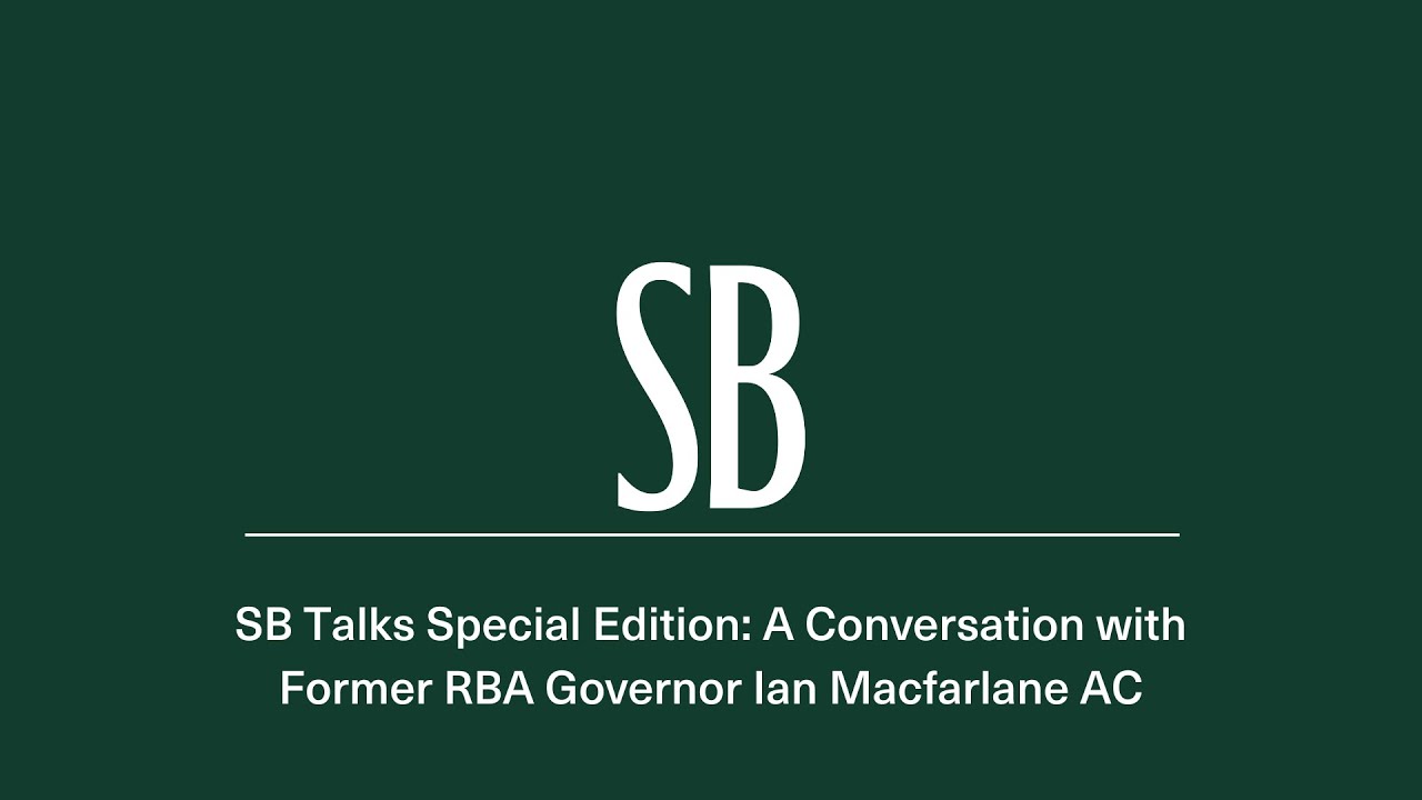 SB Talks Special Edition: A Conversation with Former RBA Governor Ian Macfarlane AC