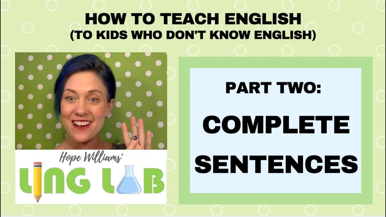 How to Teach English to Kids Who Don't Speak English - Part TWO: Complete Sentences