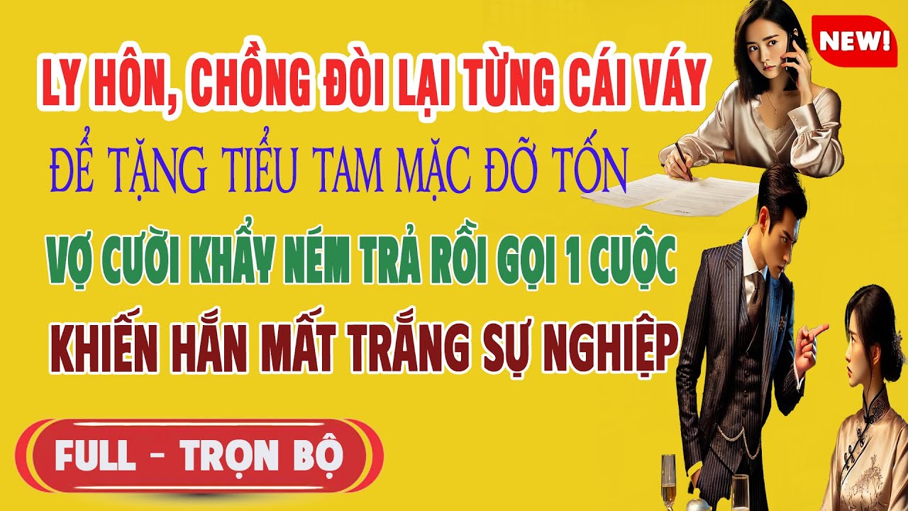 ♥️ Truyện Ngôn Tình LY HÔN CHỒNG ĐÒI LẠI TỪNG CÁI VÁY ĐỂ TẶNG BỒ Vợ Ném Trả Tất Cả Hắn Sạt Nghiệp