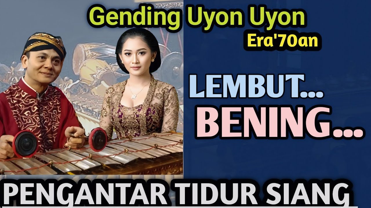 GENDING UYON UYON PENGANTAR TIDUR SIANG - UYON UYON PALARAN LAWAS CONDRO LUKITO - LEMBUT...& BENING