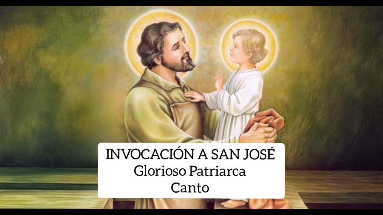 INVOCACIÓN A SAN JOSÉ. GLORIOSO PATRIARCA. #canto a #sanjose 