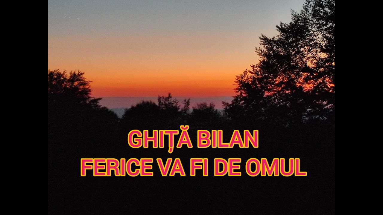 GHITA BILAN - FERICE VA FI DE OMUL CARE IN TOATA VIATA LUI 2022