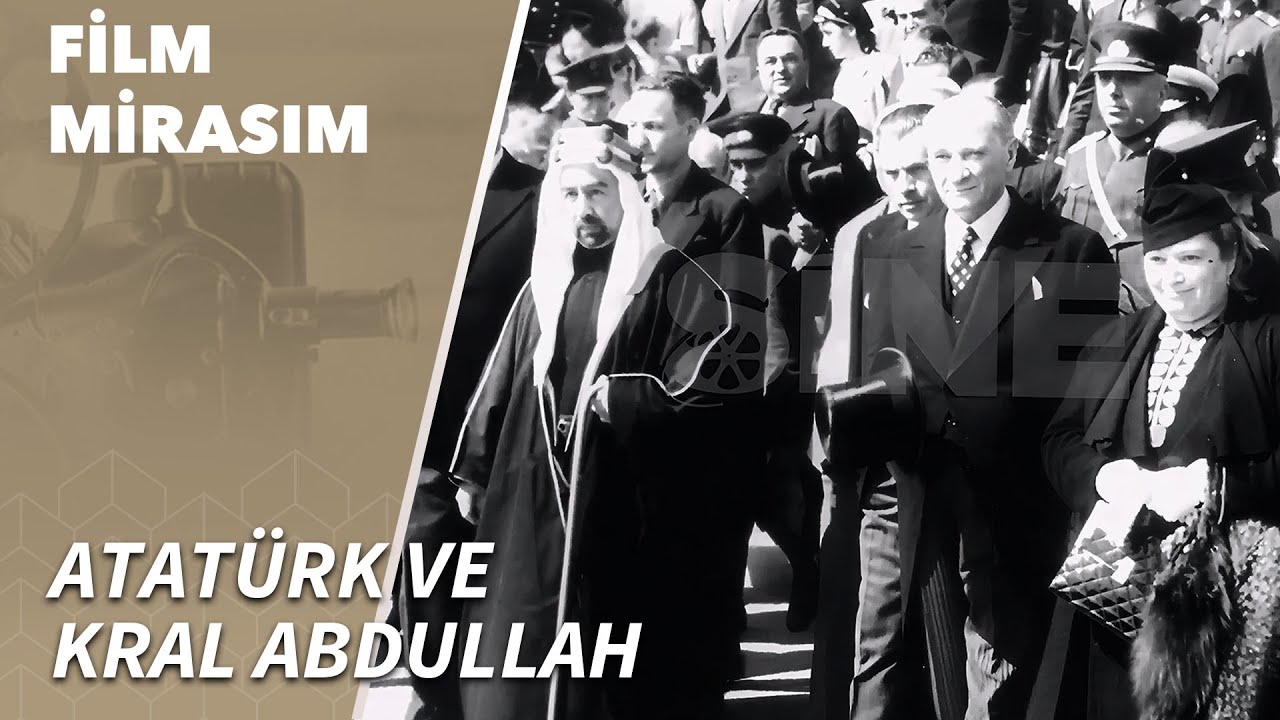 Ürdün Kralı I. Abdullah’ın Türkiye Ziyaretleri (1937 & 1951) | Nadir Arşiv