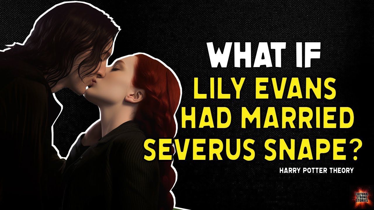 What If LILY EVANS had married SEVERUS SNAPE instead of JAMES POTTER? | Harry Potter Theories