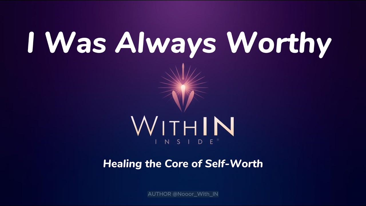 3 - I Was Always Worthy | Healing the Core of Self-Worth | WithIN