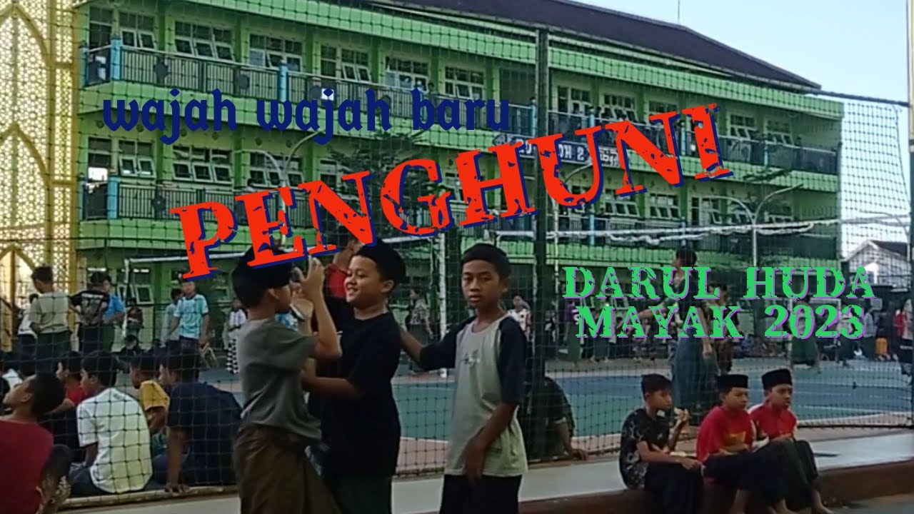 WAJAH WAJAH BARU PENGHUNI DARUL HUDA MAYAK 2023