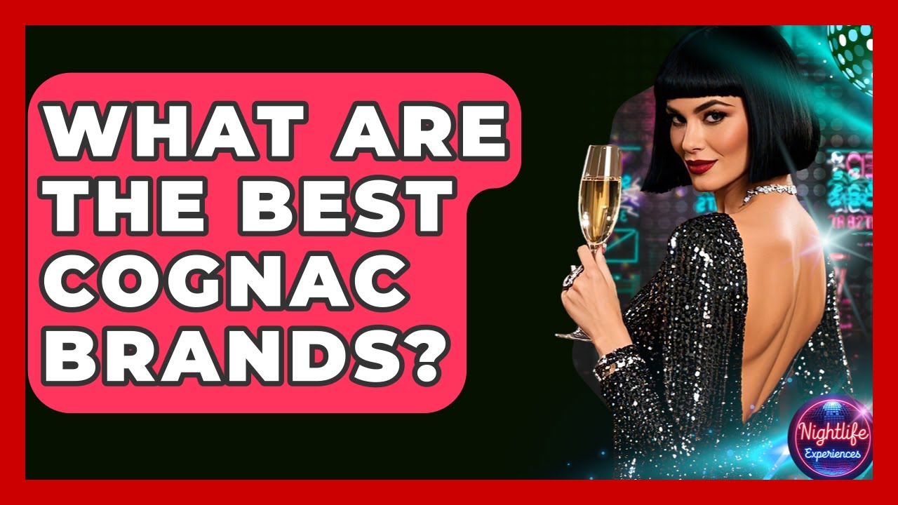 What Are The Best Cognac Brands? - Nightlife Experiences