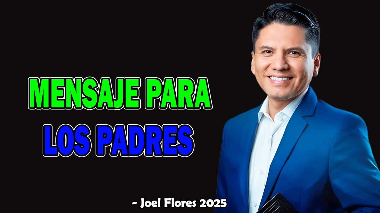 MENSAJE PARA LOS PADRES - Pr Joel Flores Sermones Adventistas 2025