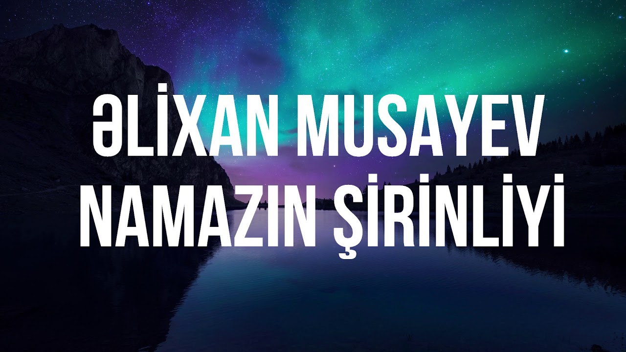 Əlixan Musayev - Namazın şirinliyi