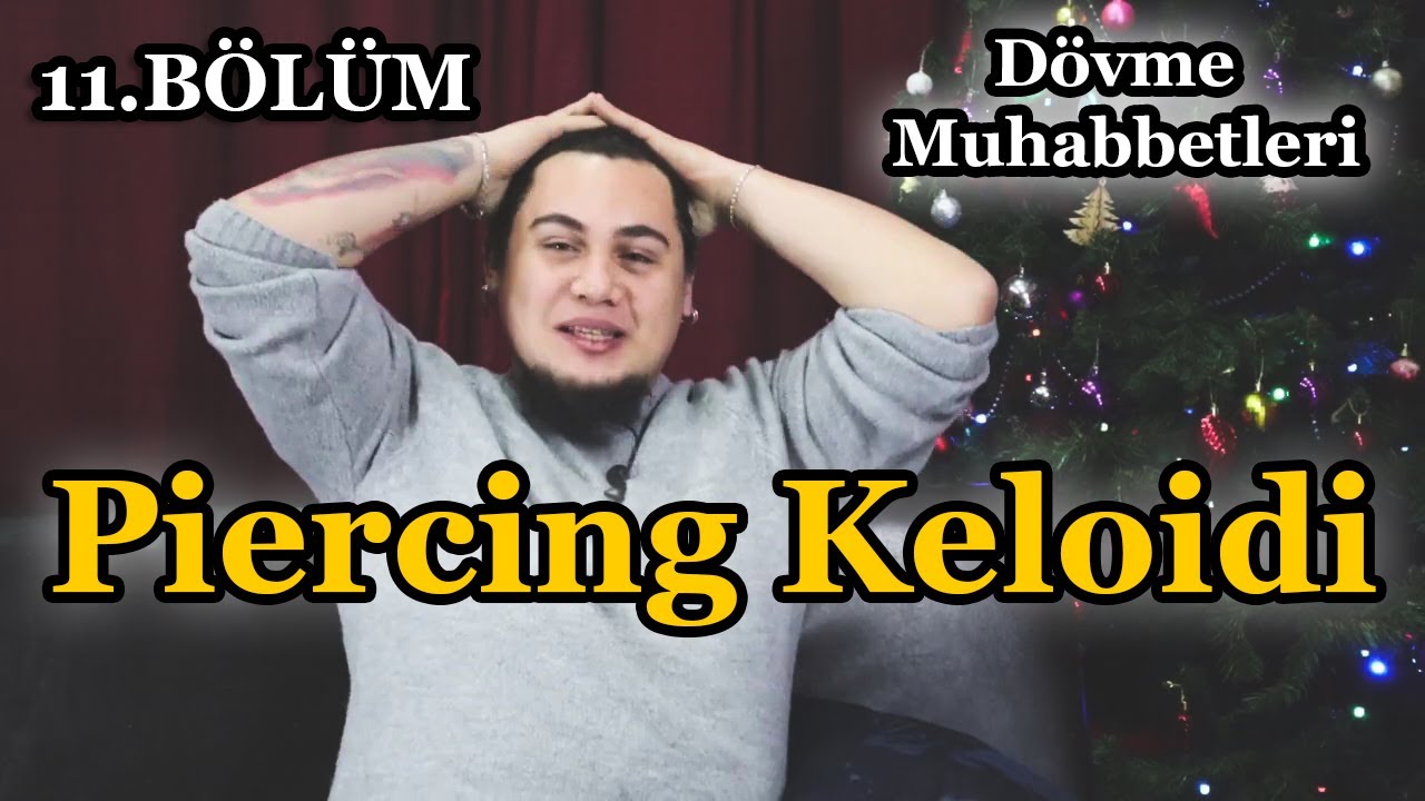 Piercing Keloidi - Dövme Muhabbetleri (Bölüm 11)