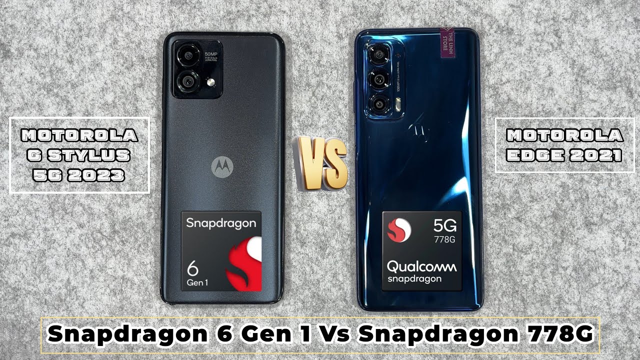 Snapdragon 6 Gen 1 Vs Snapdragon 778G | So sánh hiệu năng Motorola G Stylus 5G 2023 và Edge 5G 2021
