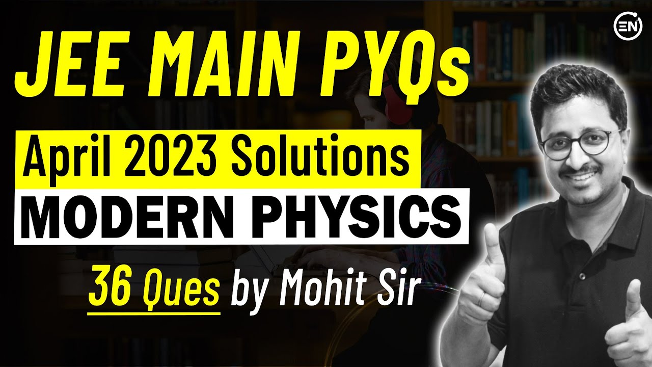 Modern Physics April Attempt - JEE Main 2023 | Physics PYQs | Eduniti | Mohit Sir