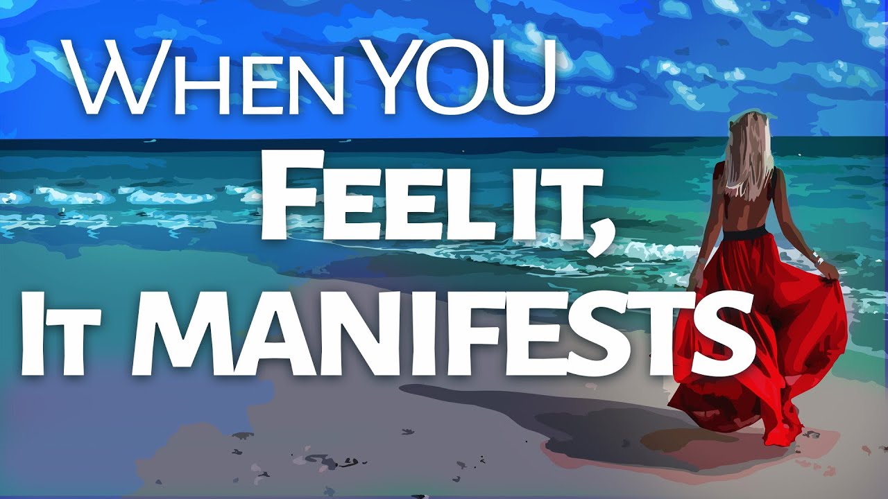 Abraham Hicks ~ When You Feel it, it Manifests