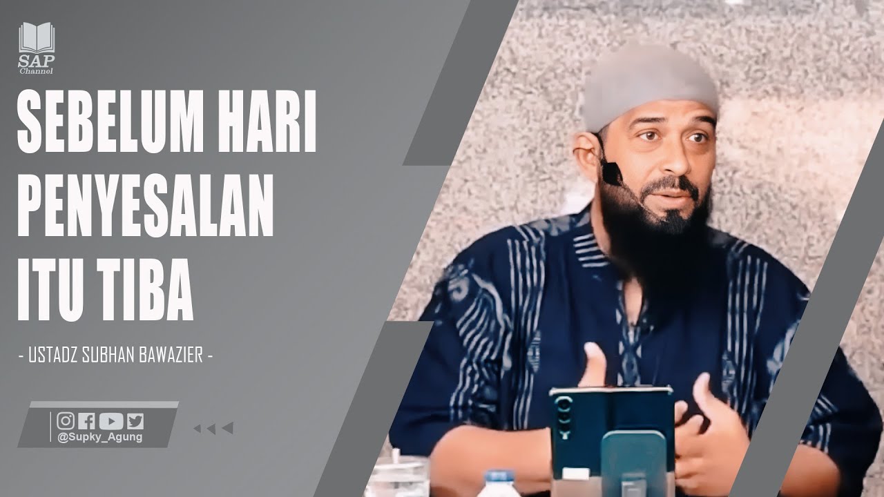 SEBELUM HARI PENYESALAN ITU TIBA | USTADZ SUBHAN BAWAZIER