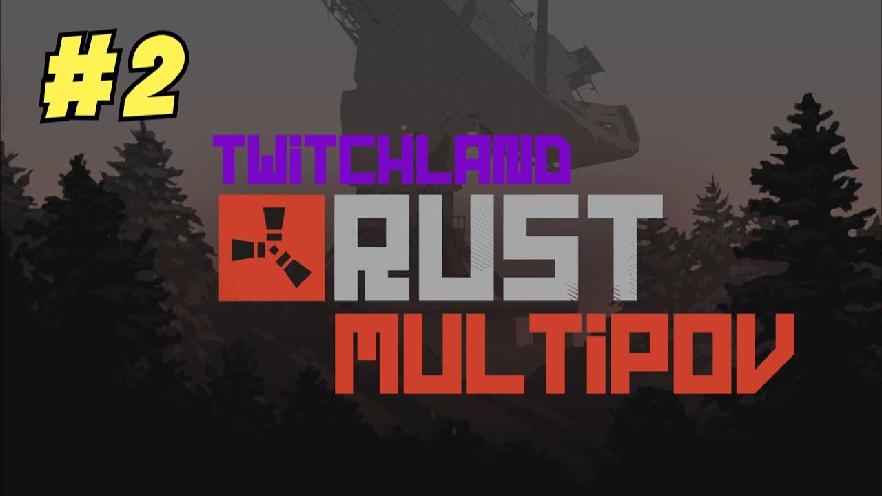 Rust TWITCHLAND MULTIPOV #2!